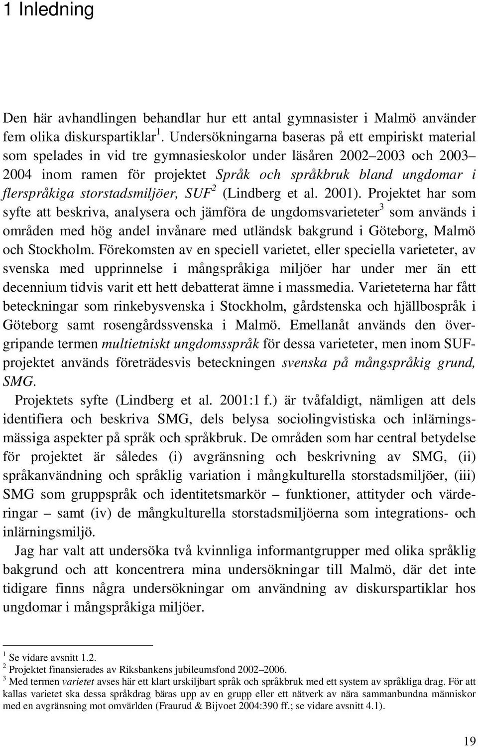 flerspråkiga storstadsmiljöer, SUF 2 (Lindberg et al. 2001).