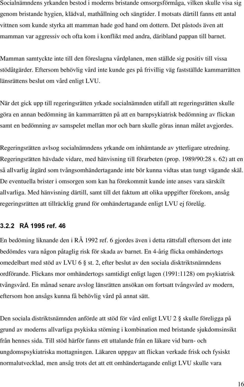 Det påstods även att mamman var aggressiv och ofta kom i konflikt med andra, däribland pappan till barnet.