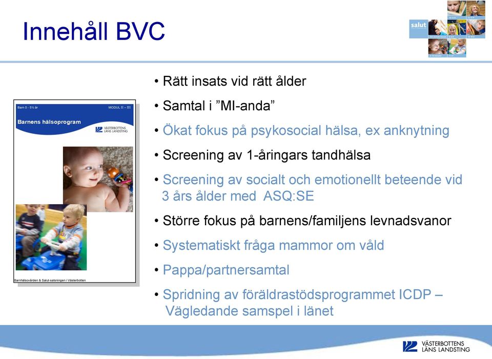 tandhälsa Screening av socialt och emotionellt beteende vid 3 års ålder med ASQ:SE Större fokus på barnens/familjens