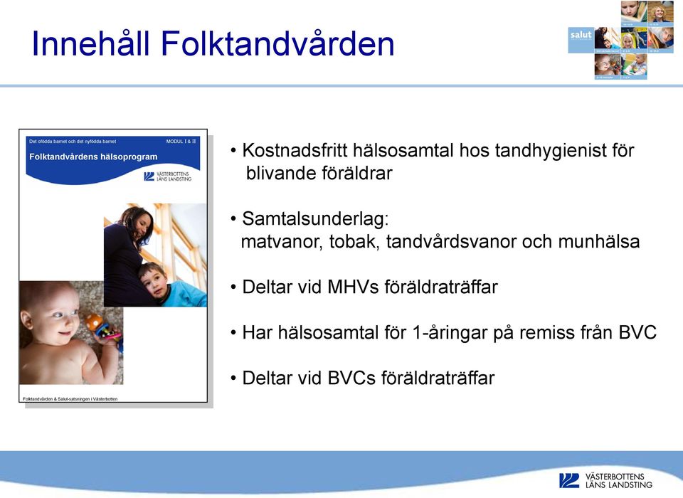 tandhygienist för blivande föräldrar Samtalsunderlag: matvanor, tobak, tandvårdsvanor och munhälsa