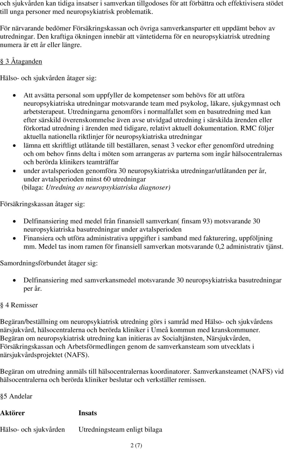 Den kraftiga ökningen innebär att väntetiderna för en neuropsykiatrisk utredning numera är ett år eller längre.