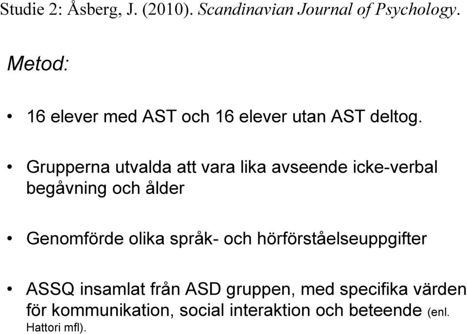 Grupperna utvalda att vara lika avseende icke-verbal begåvning och ålder Genomförde olika