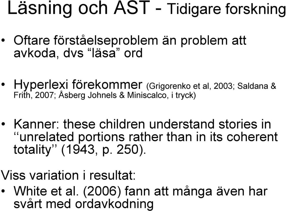 tryck) Kanner: these children understand stories in unrelated portions rather than in its coherent