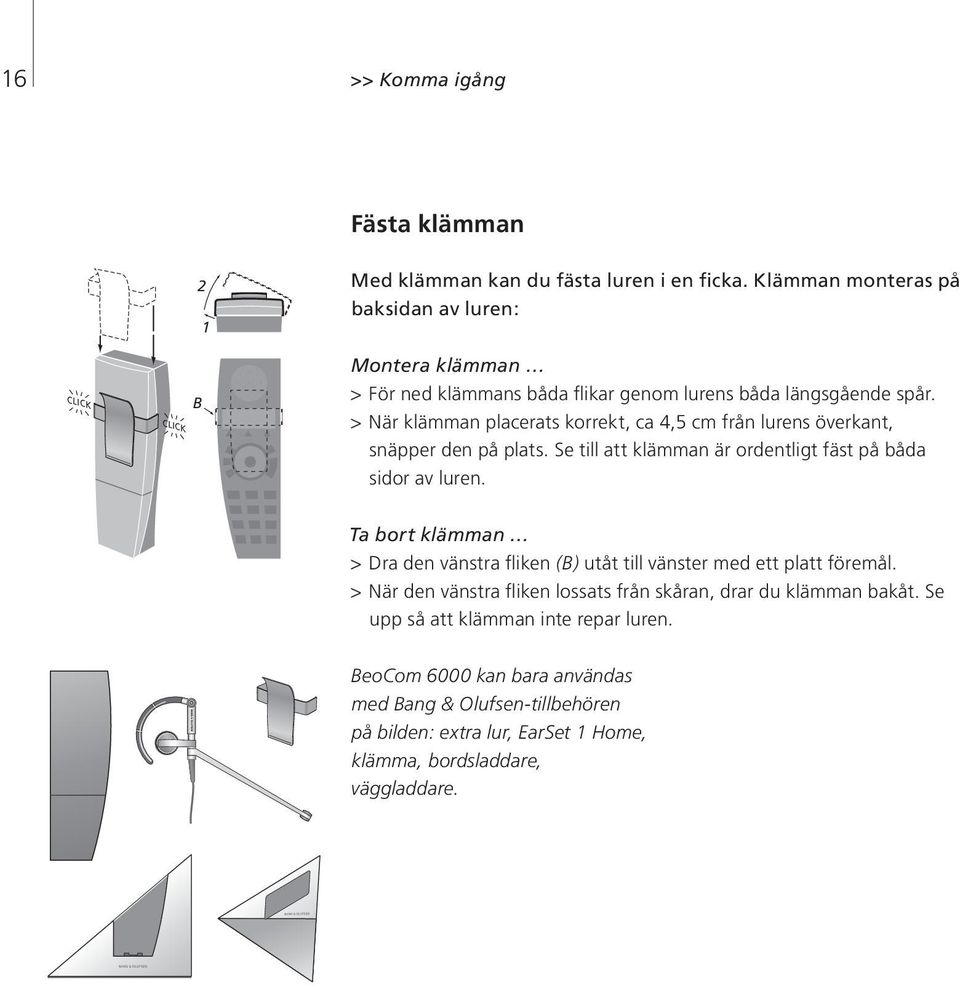 > När klämman placerats korrekt, ca 4,5 cm från lurens överkant, snäpper den på plats. Se till att klämman är ordentligt fäst på båda sidor av luren.