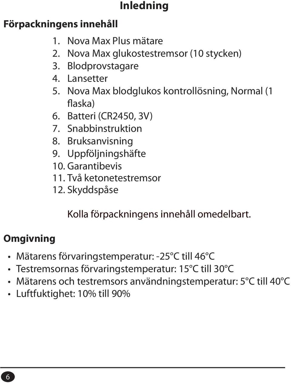 Nova Max blodglukos kontrollösning, Normal (1 flaska) 6. Batteri (CR2450, 3V) 7.