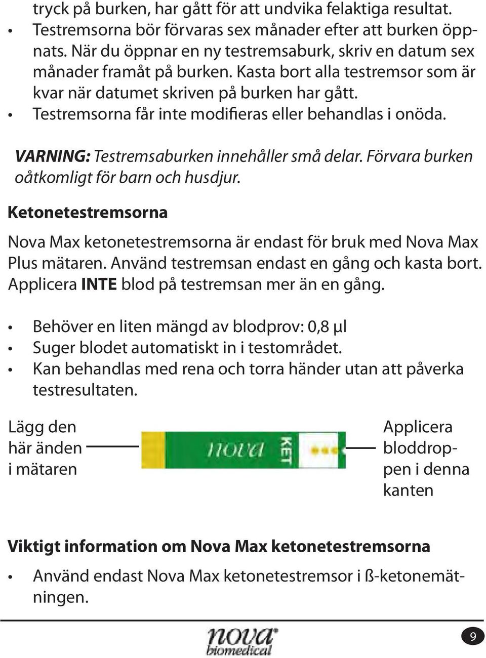 Förvara burken oåtkomligt för barn och husdjur. Ketonetestremsorna Nova Max ketonetestremsorna är endast för bruk med Nova Max Plus mätaren.