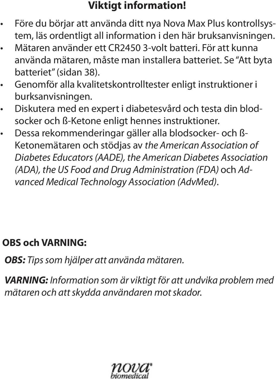 Ketonemätaren och stödjas av the American Association of Diabetes Educators (AADE), the American Diabetes Association (ADA), the US Food and Drug