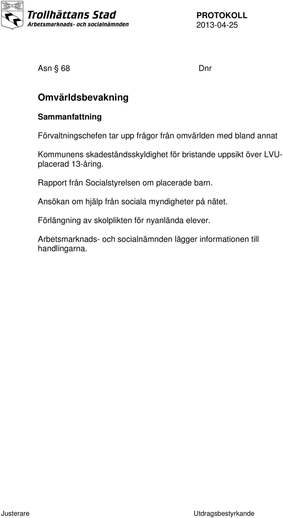 Rapport från Socialstyrelsen om placerade barn. Ansökan om hjälp från sociala myndigheter på nätet.