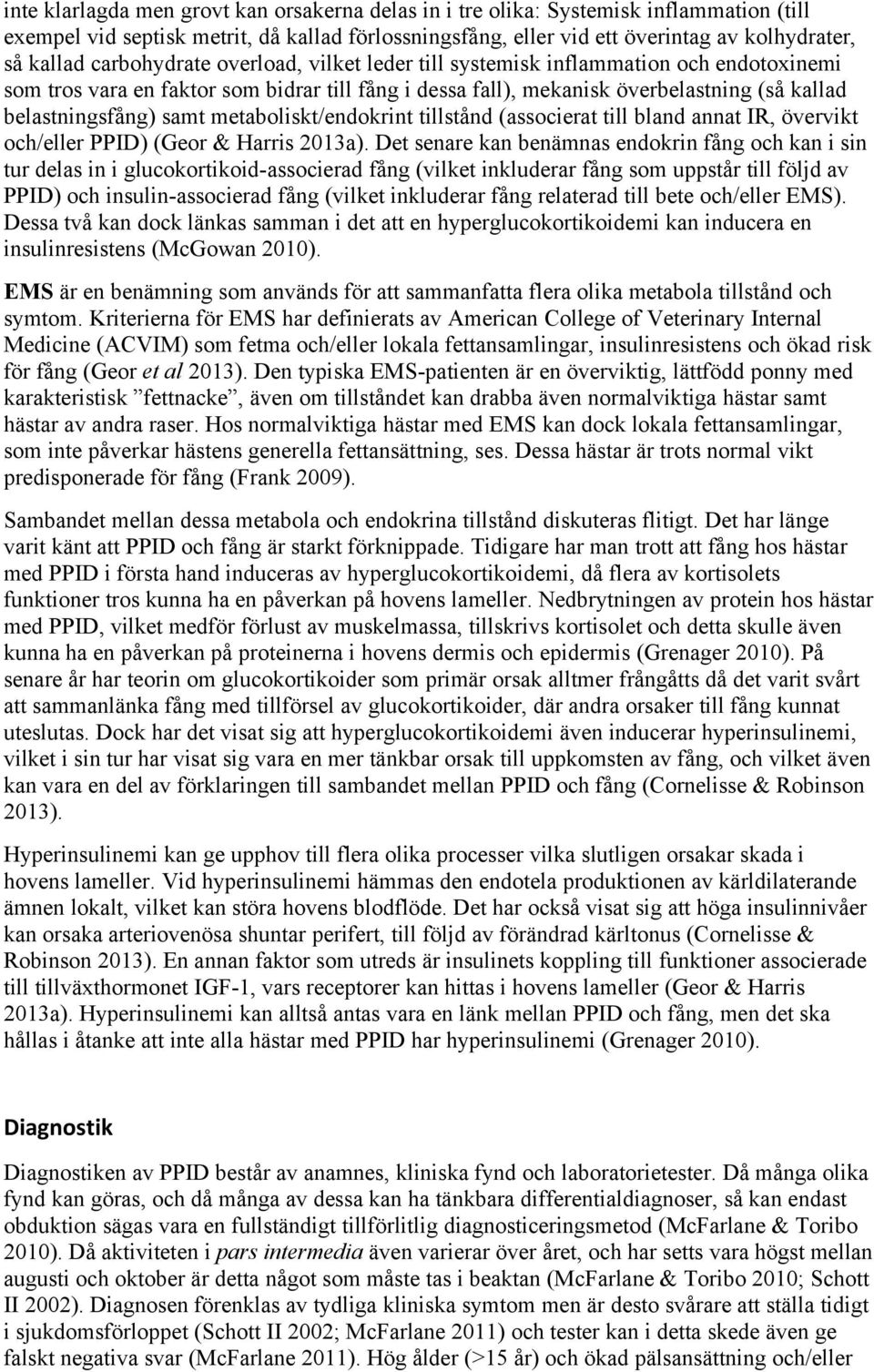 metaboliskt/endokrint tillstånd (associerat till bland annat IR, övervikt och/eller PPID) (Geor & Harris 2013a).