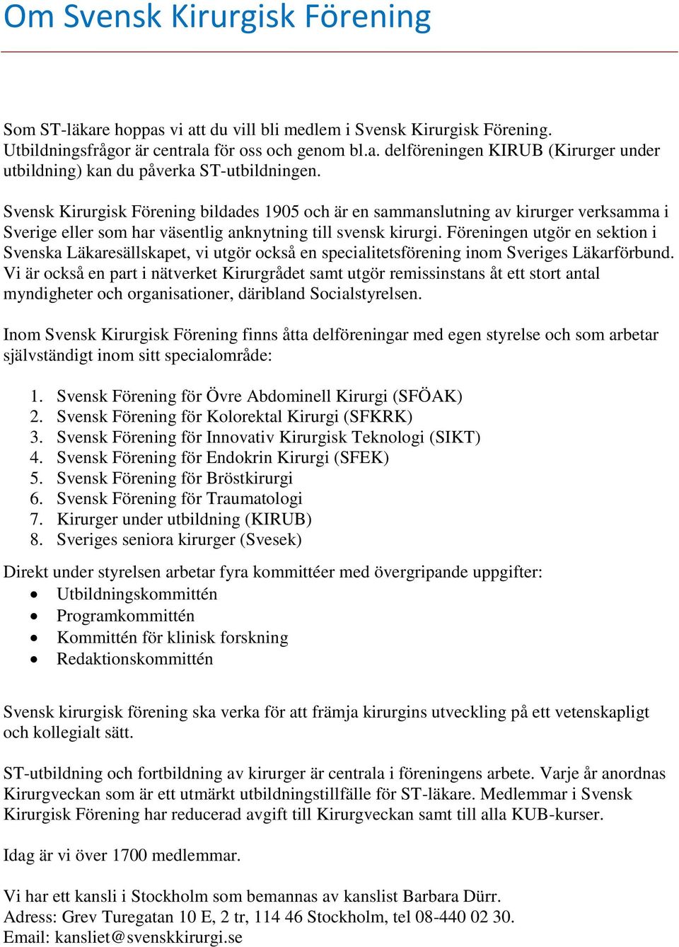 Föreningen utgör en sektion i Svenska Läkaresällskapet, vi utgör också en specialitetsförening inom Sveriges Läkarförbund.