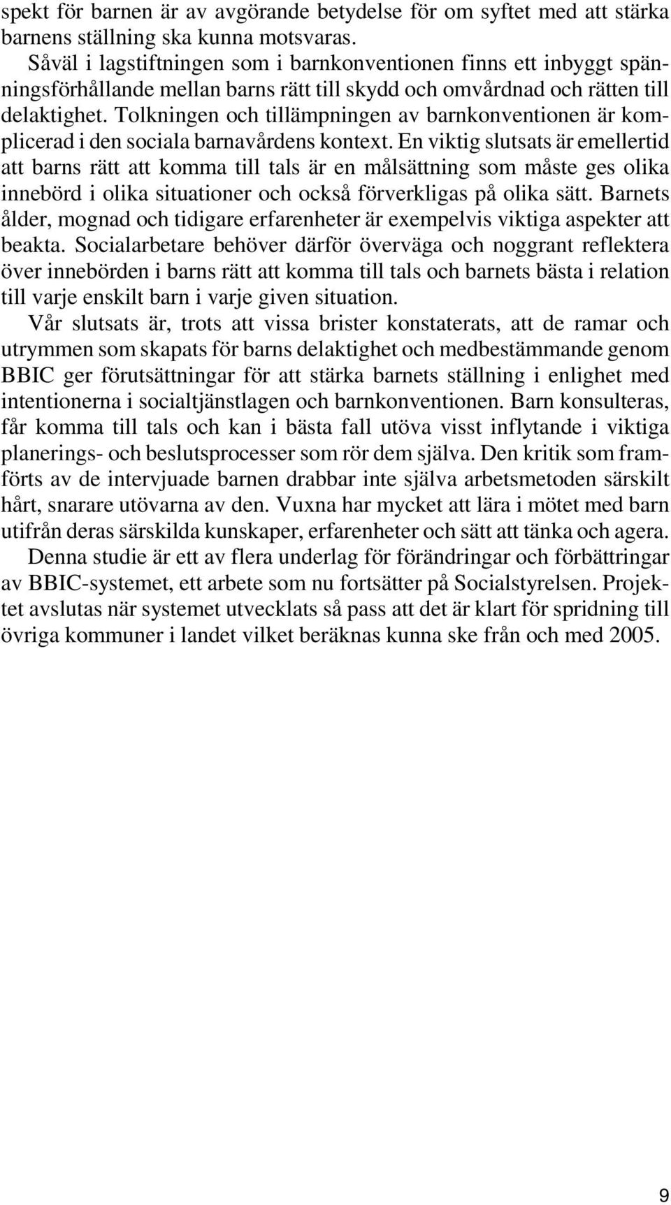 Tolkningen och tillämpningen av barnkonventionen är komplicerad i den sociala barnavårdens kontext.