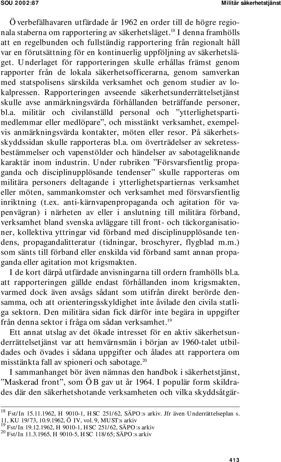 Underlaget för rapporteringen skulle erhållas främst genom rapporter från de lokala säkerhetsofficerarna, genom samverkan med statspolisens särskilda verksamhet och genom studier av lokalpressen.