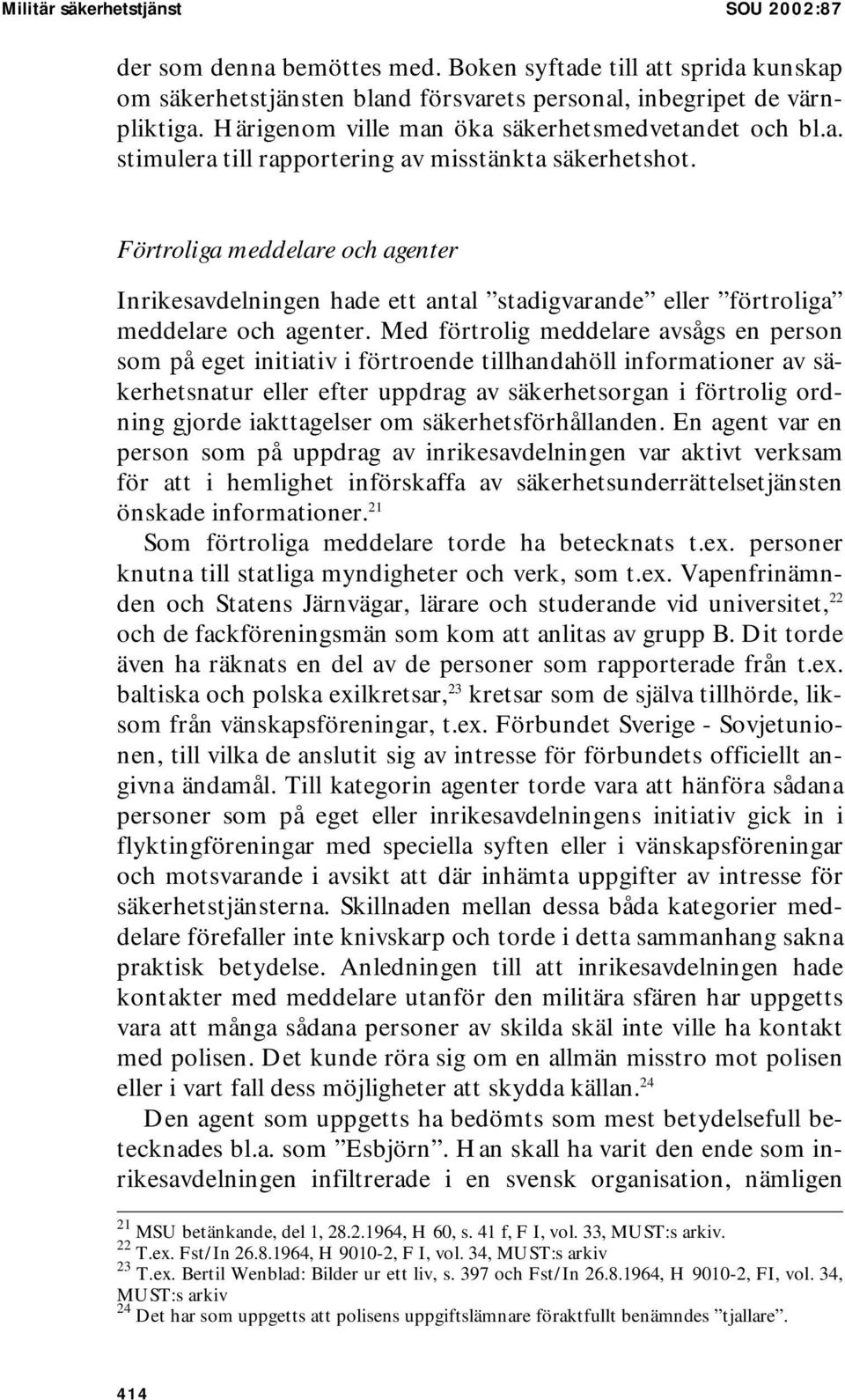 Förtroliga meddelare och agenter Inrikesavdelningen hade ett antal stadigvarande eller förtroliga meddelare och agenter.