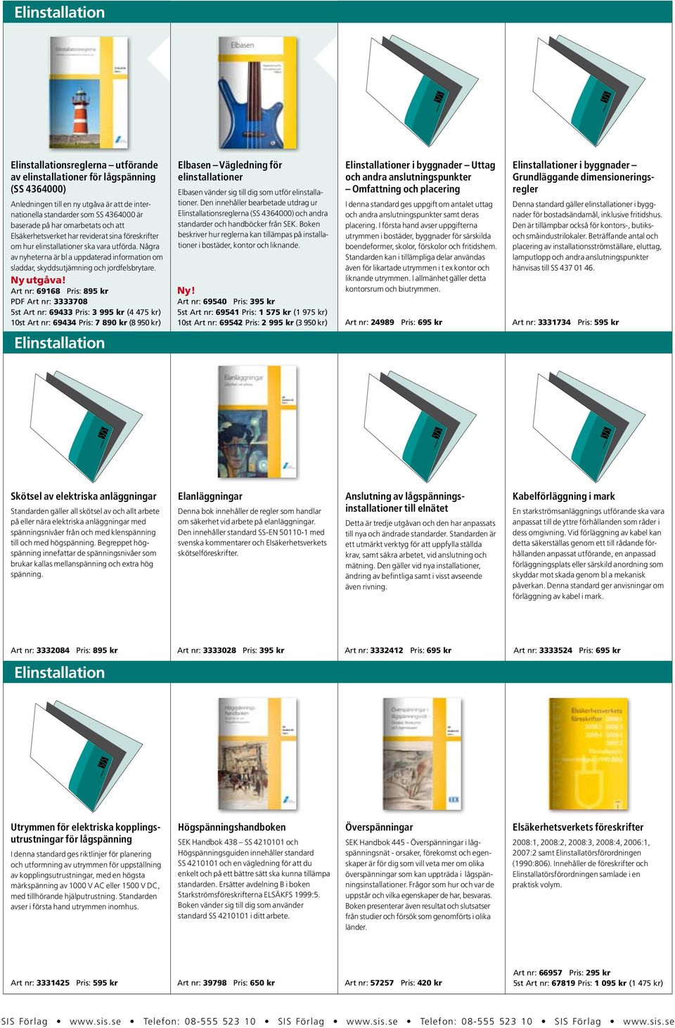 Några av nyheterna är bl a uppdaterad information om sladdar, skyddsutjämning och jordfelsbrytare. Ny utgåva!