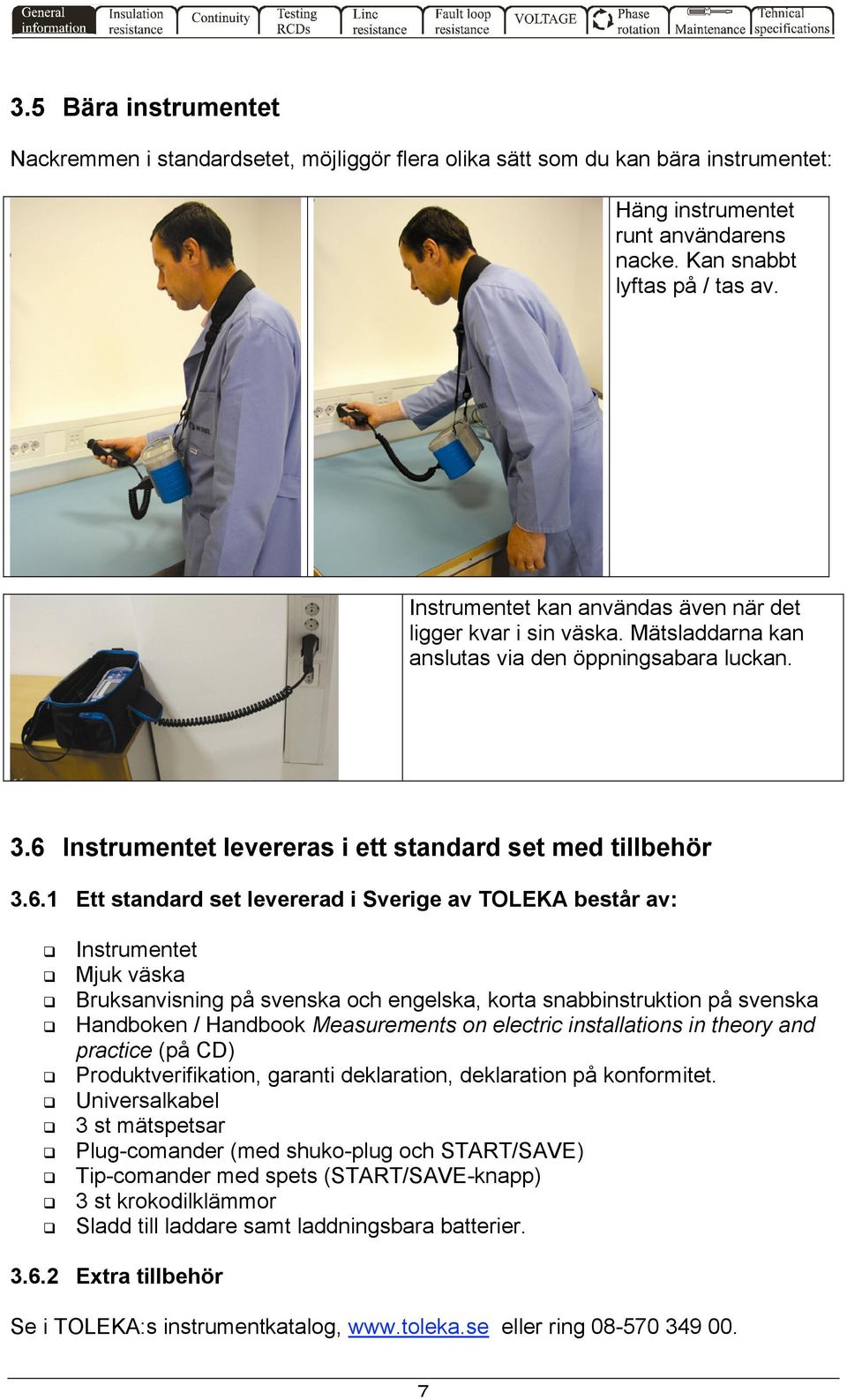 Instrumentet levereras i ett standard set med tillbehör 3.6.