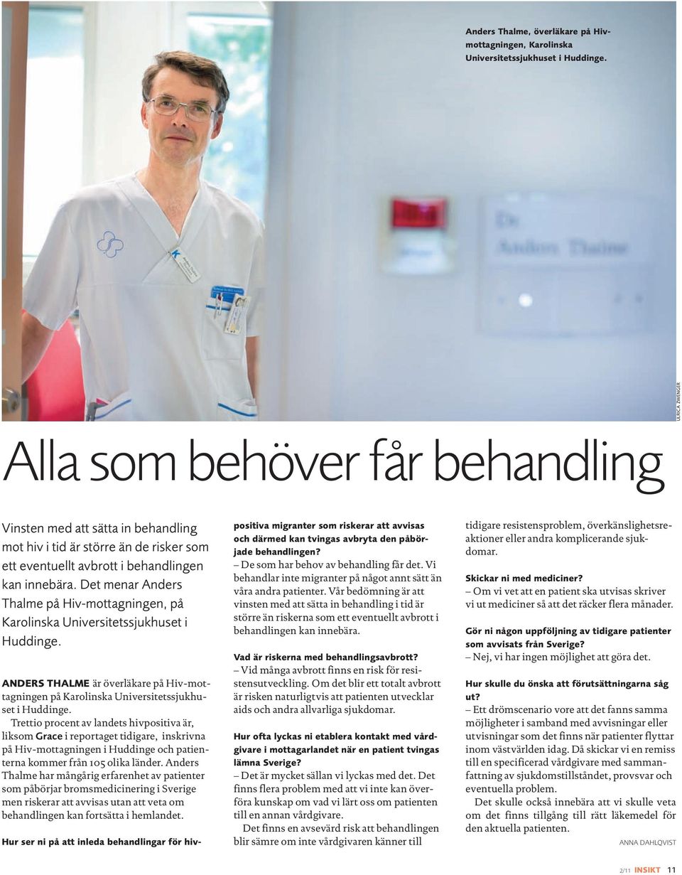 Det menar Anders Thalme på Hiv-mottagningen, på Karolinska Universitetssjukhuset i Huddinge. ANDERS THALME är överläkare på Hiv-mottagningen på Karolinska Universitetssjukhuset i Huddinge.