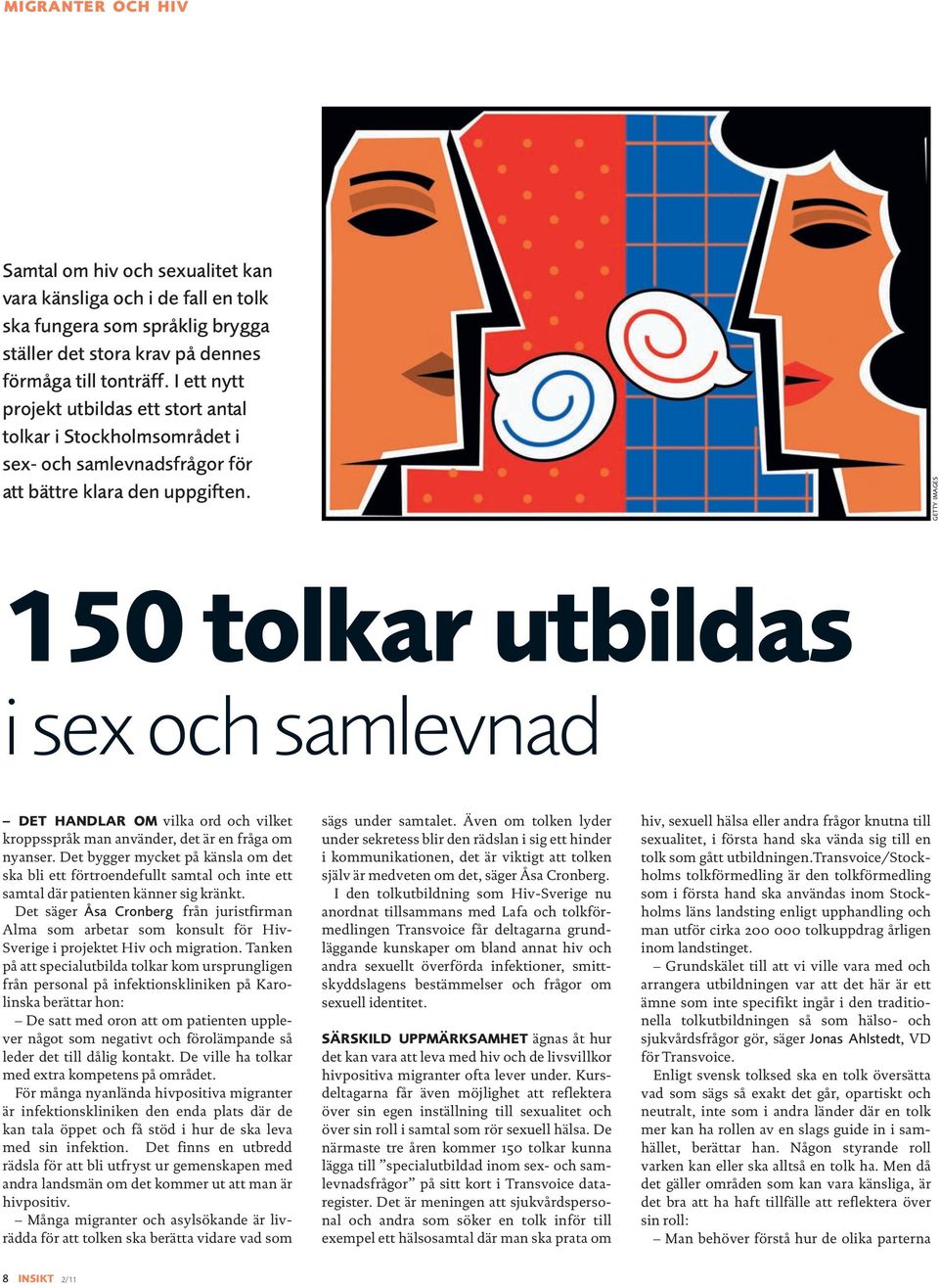 GETTY IMAGES 150 tolkar utbildas i sex och samlevnad DET HANDLAR OM vilka ord och vilket kroppsspråk man använder, det är en fråga om nyanser.