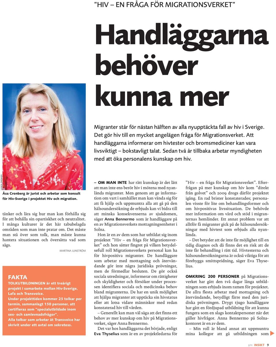 Sedan två år tillbaka arbetar myndigheten med att öka personalens kunskap om hiv. ULRICA ZWENGER Åsa Cronberg är jurist och arbetar som konsult för Hiv-Sverige i projektet Hiv och migration.