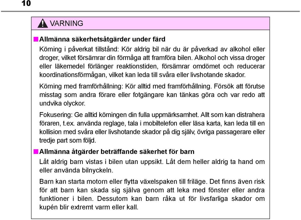 Körning med framförhållning: Kör alltid med framförhållning. Försök att förutse misstag som andra förare eller fotgängare kan tänkas göra och var redo att undvika olyckor.