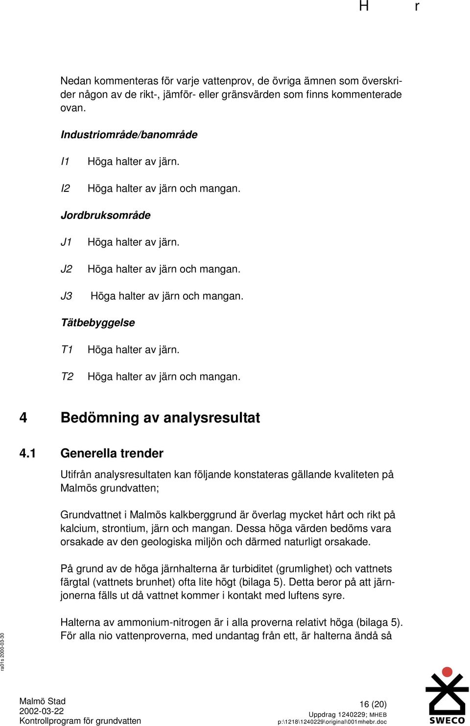 Höga halter av järn och mangan. 4 Bedömning av analysresultat 4.