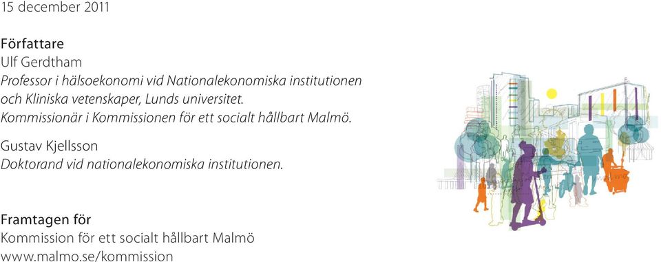 Kommissionär i Kommissionen för ett socialt hållbart Malmö.