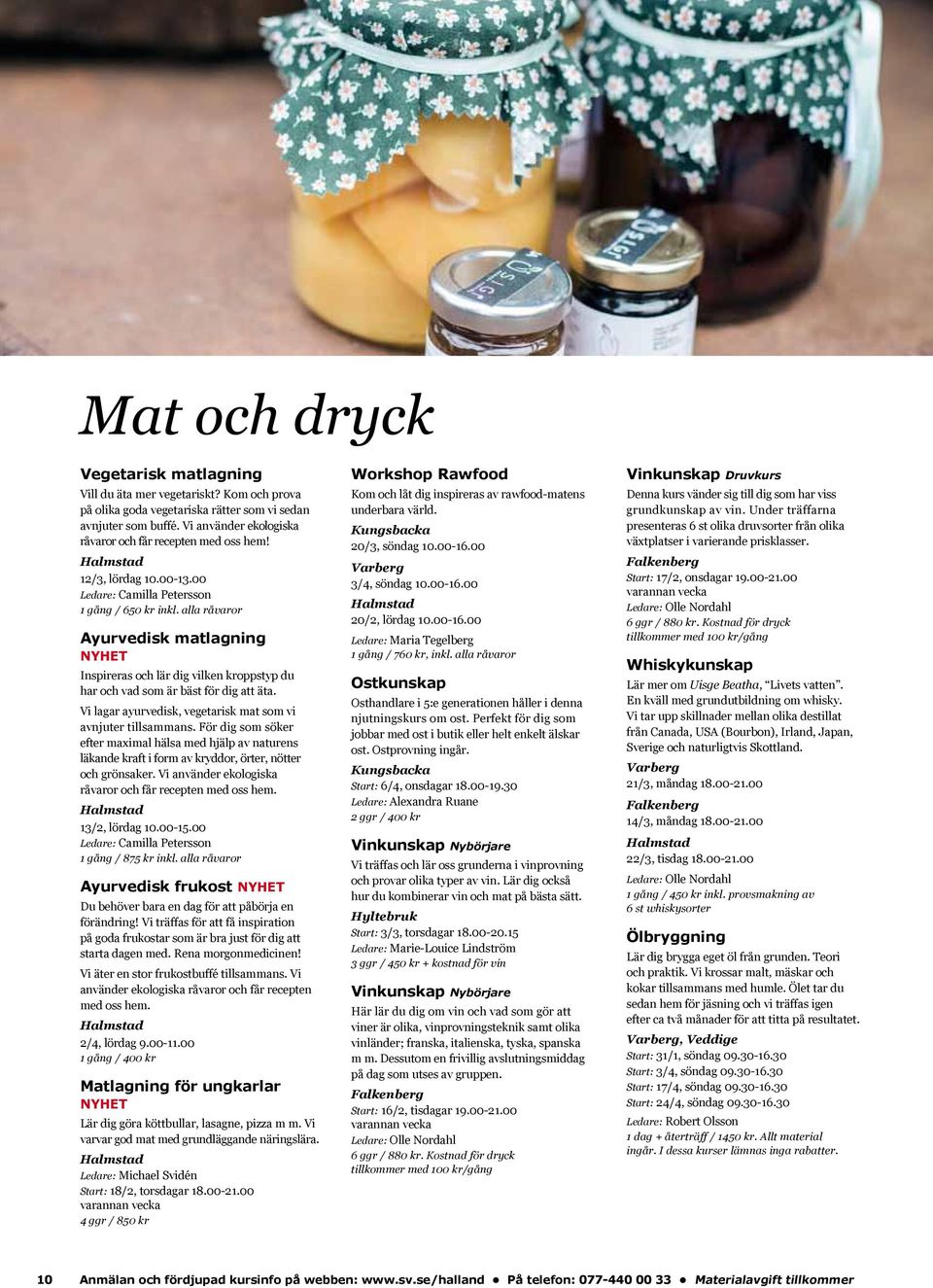 alla råvaror Ayurvedisk matlagning Nyhet Inspireras och lär dig vilken kroppstyp du har och vad som är bäst för dig att äta. Vi lagar ayurvedisk, vegetarisk mat som vi avnjuter tillsammans.