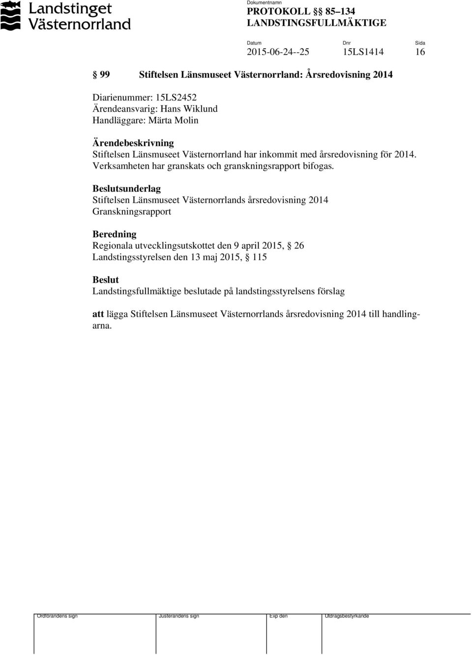 Beslutsunderlag Stiftelsen Länsmuseet Västernorrlands årsredovisning 2014 Granskningsrapport Beredning Regionala utvecklingsutskottet den 9 april 2015, 26