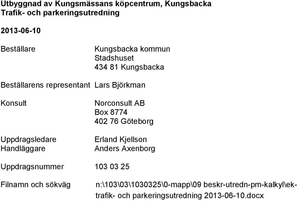 Göteborg Erland Kjellson Anders Axenborg Uppdragsnummer 103 03 25 Filnamn och sökväg