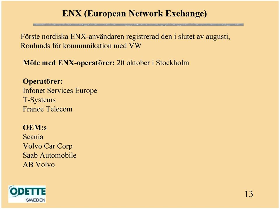 ENX-operatörer: 20 oktober i Stockholm Operatörer: Infonet Services Europe