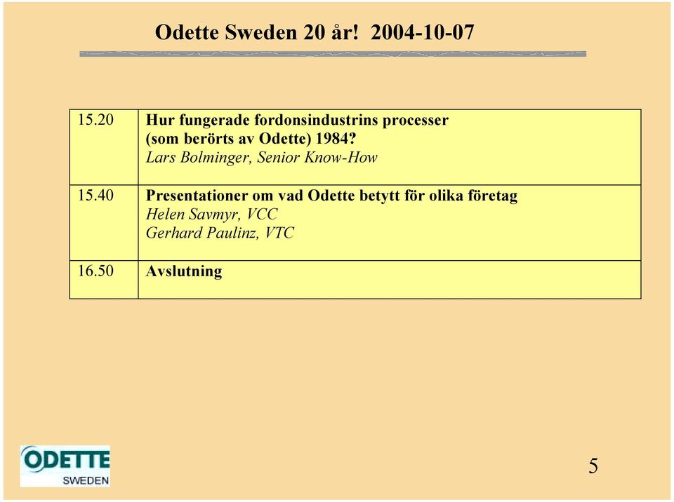 Odette) 1984? Lars Bolminger, Senior Know-How 15.