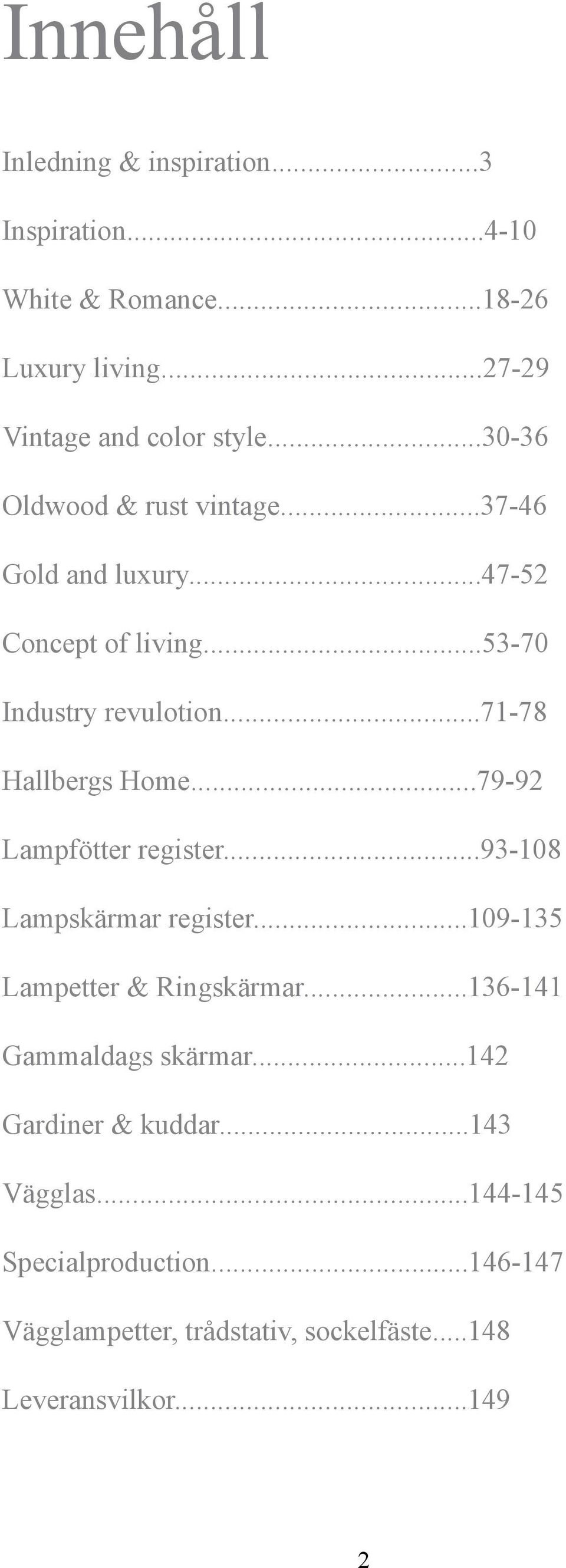 ..79-92 Lampfötter register...93-108 Lampskärmar register...109-135 Lampetter & Ringskärmar...136-141 Gammaldags skärmar.