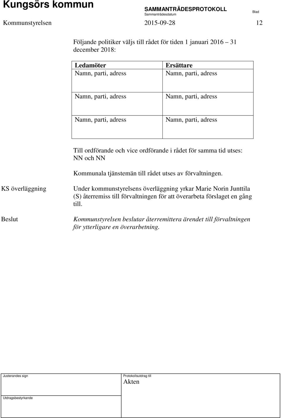 NN och NN Kommunala tjänstemän till rådet utses av förvaltningen.
