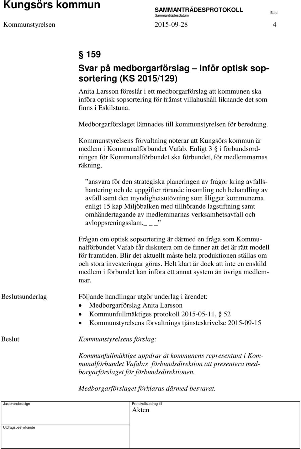 Kommunstyrelsens förvaltning noterar att Kungsörs kommun är medlem i Kommunalförbundet Vafab.