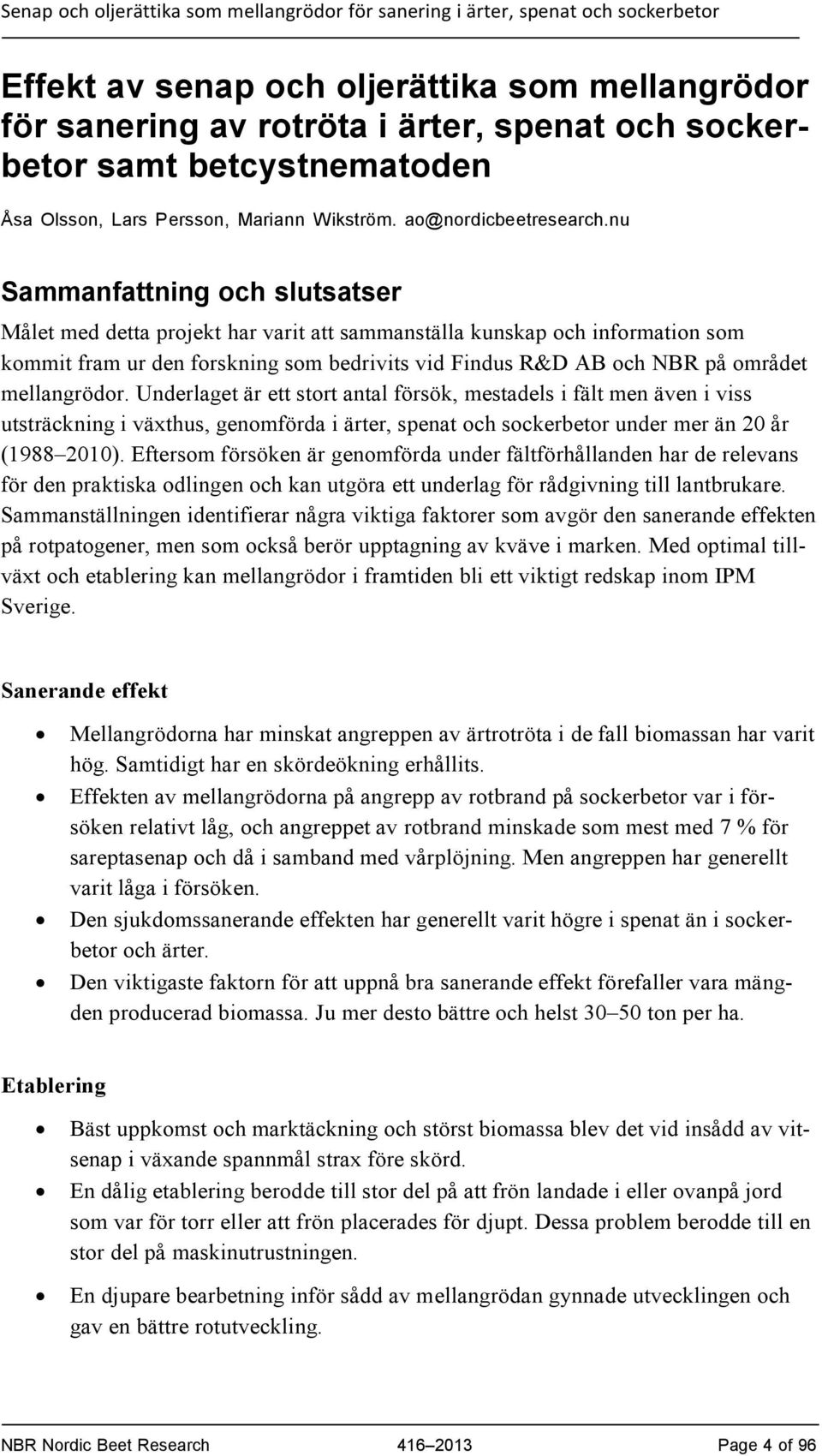 mellangrödor. Underlaget är ett stort antal försök, mestadels i fält men även i viss utsträckning i växthus, genomförda i ärter, spenat och sockerbetor under mer än 20 år (1988 2010).