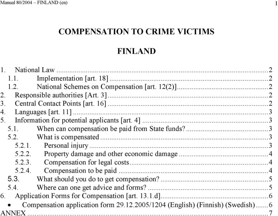 ...3 5.2. What is compensated...3 5.2.1. Personal injury...3 5.2.2. Property damage and other economic damage...4 5.2.3. Compensation for legal costs...4 5.2.4. Compensation to be paid...4 5.3. What should you do to get compensation?