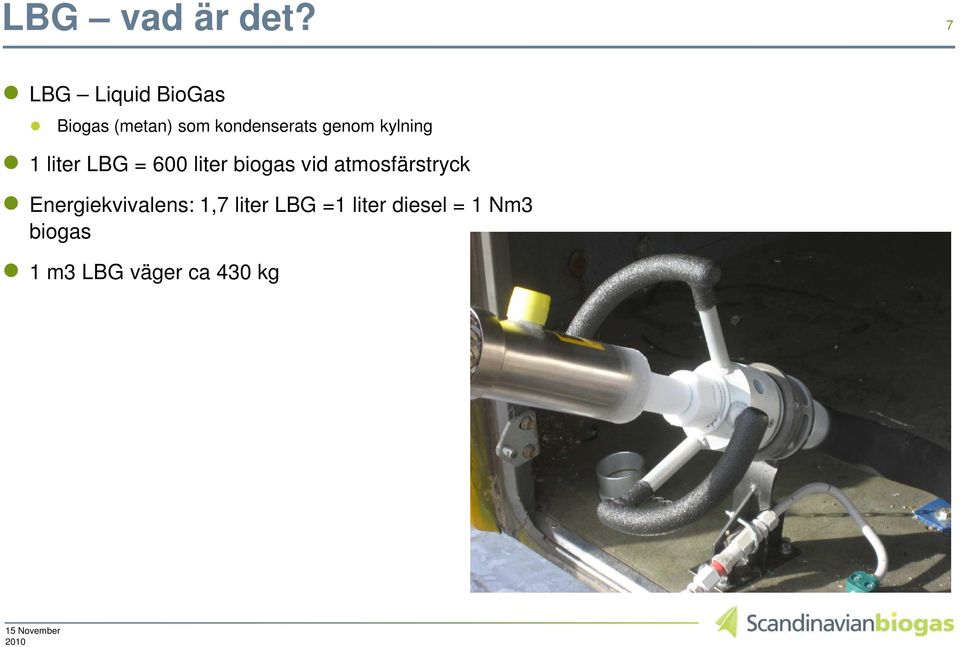 genom kylning 1 liter LBG = 600 liter biogas vid