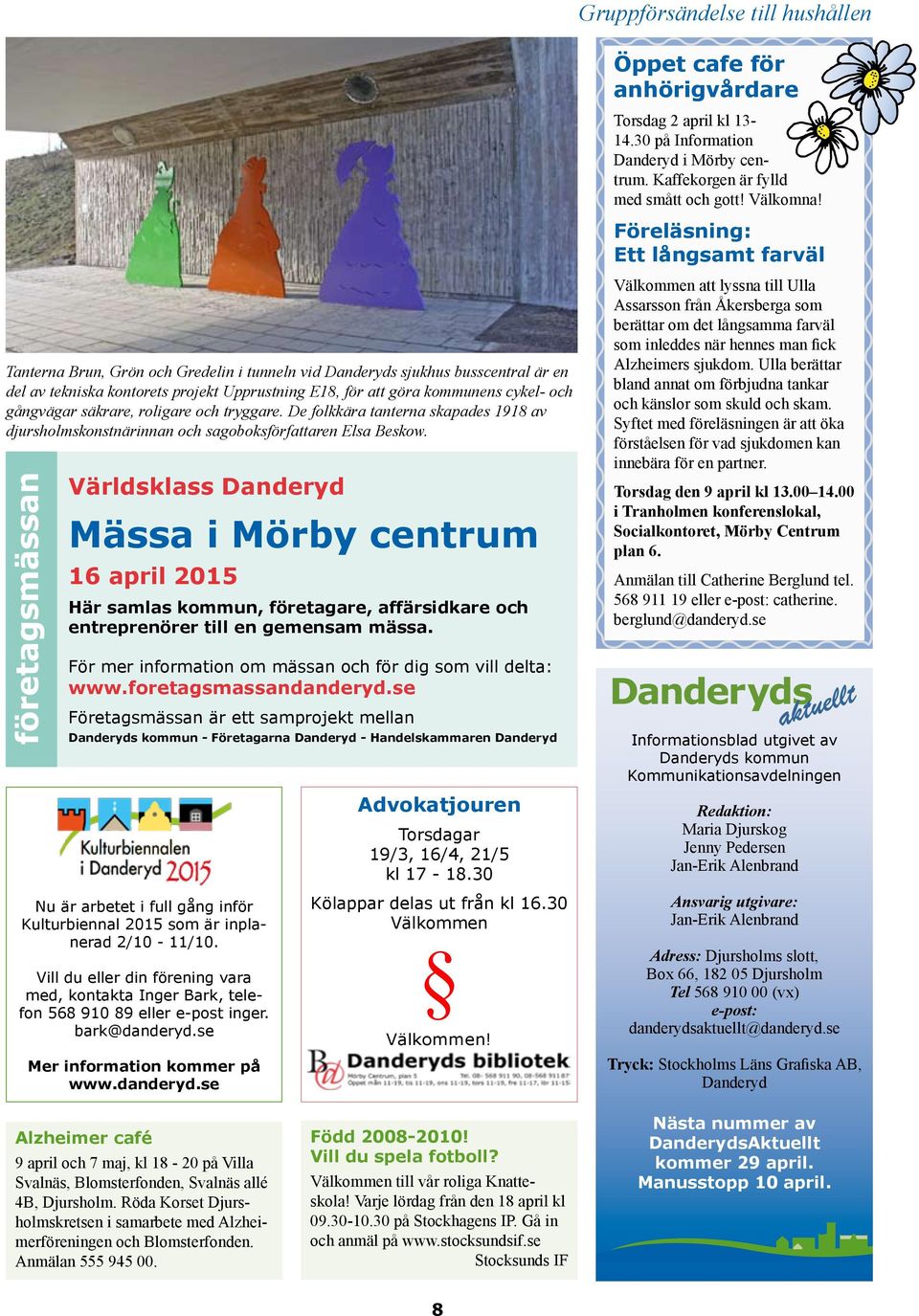 Världsklass Danderyd Mässa i Mörby centrum 16 april 2015 Här samlas kommun, företagare, affärsidkare och entreprenörer till en gemensam mässa.