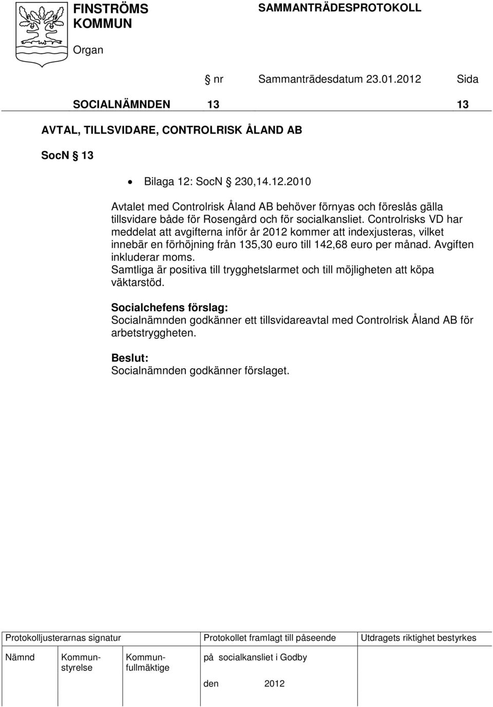 Controlrisks VD har meddelat att avgifterna inför år 2012 kommer att indexjusteras, vilket innebär en förhöjning från 135,30 euro till 142,68 euro per