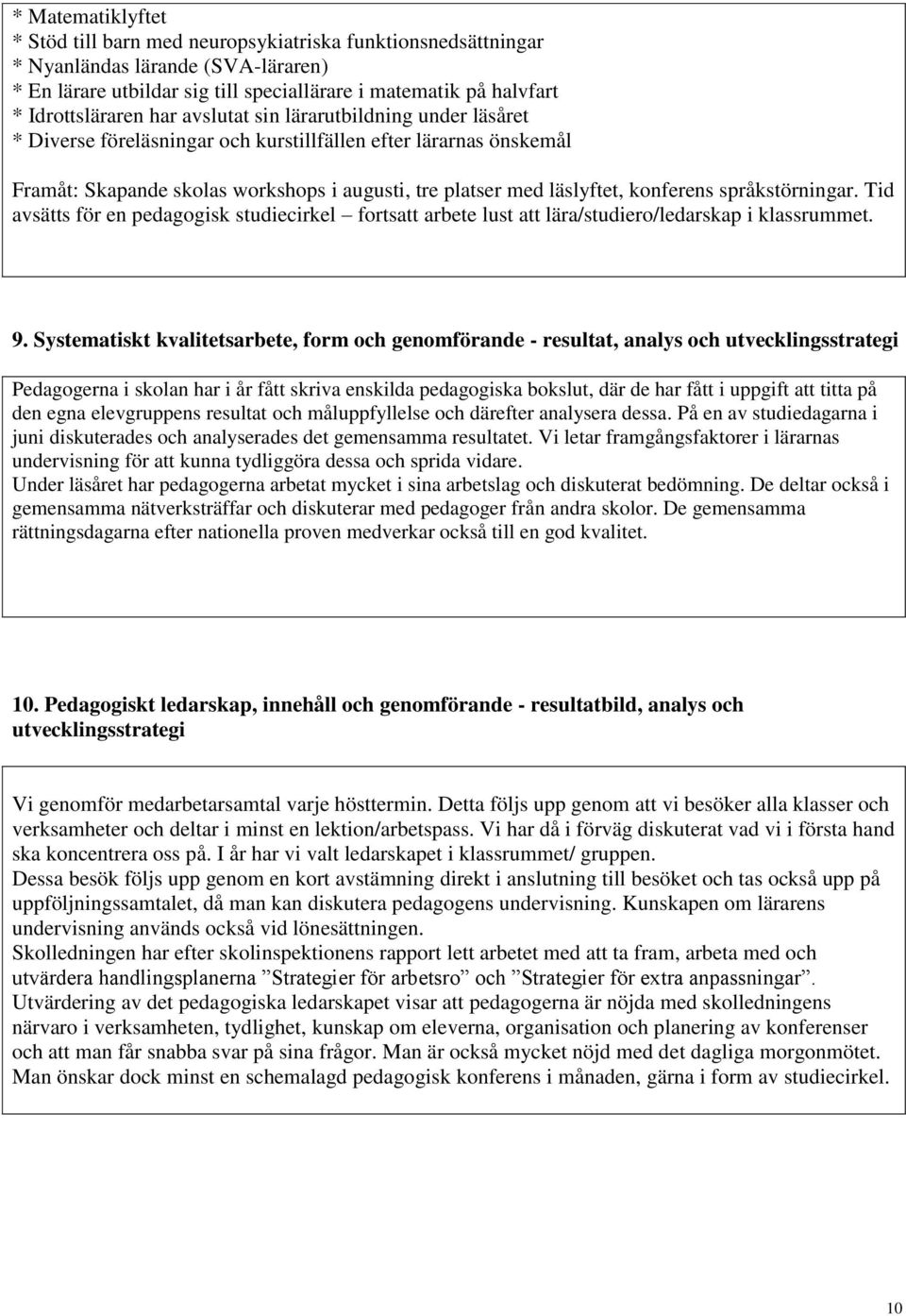 språkstörningar. Tid avsätts för en pedagogisk studiecirkel fortsatt arbete lust att lära/studiero/ledarskap i klassrummet. 9.