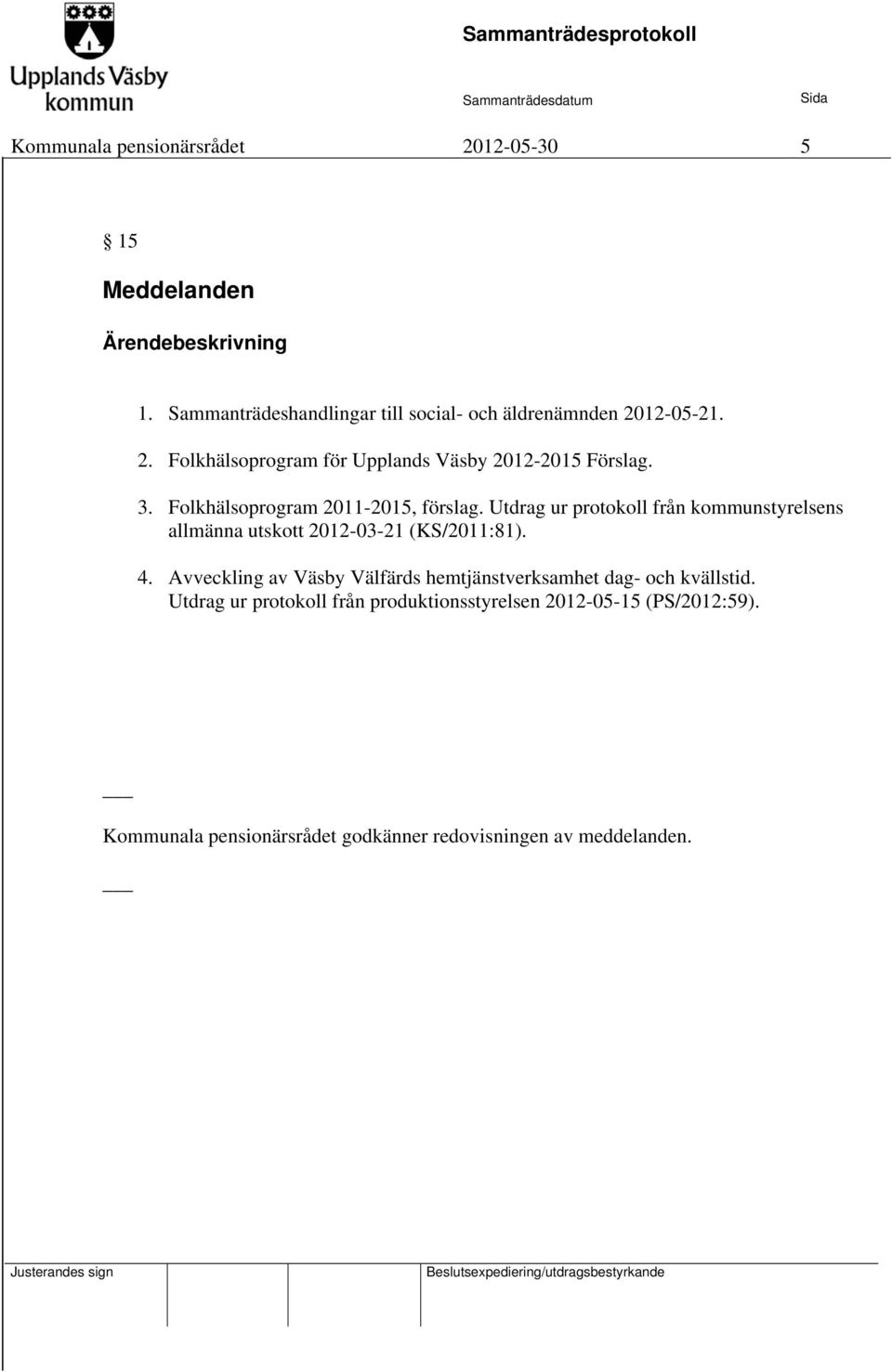 Avveckling av Väsby Välfärds hemtjänstverksamhet dag- och kvällstid.