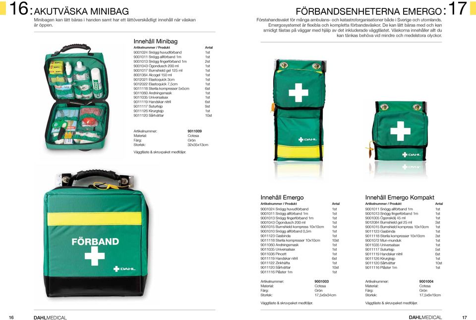 Elastoquick 3cm 9012022 Elastoquick 7,5cm 9011118 Sterila kompresser 5x5cm 6st 9011060 Andningsmask 9011035 Universalsax 9011119 Handskar nitril 6st 9011117 Suturtejp 9st 9011126 Kirurgtejp 9011120