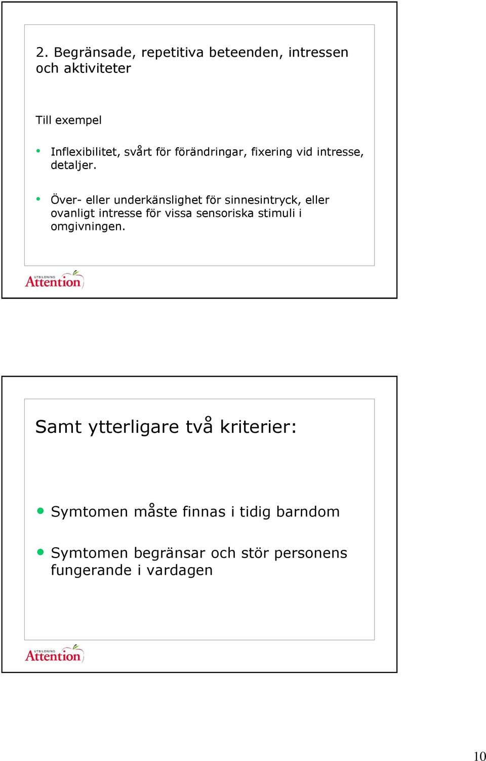 Över- eller underkänslighet för sinnesintryck, eller ovanligt intresse för vissa sensoriska