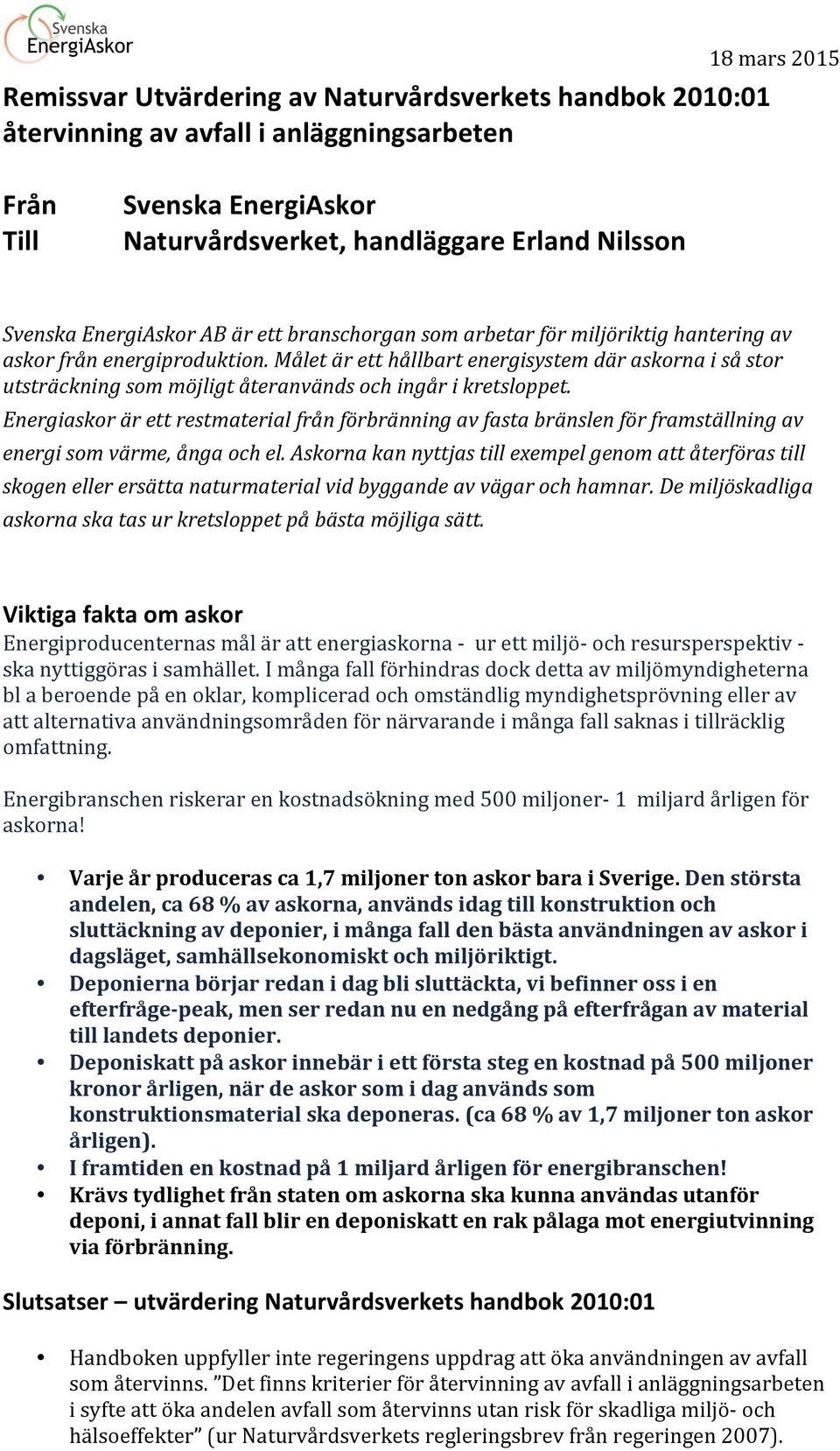 Målet är ett hållbart energisystem där askorna i så stor utsträckning som möjligt återanvänds och ingår i kretsloppet.