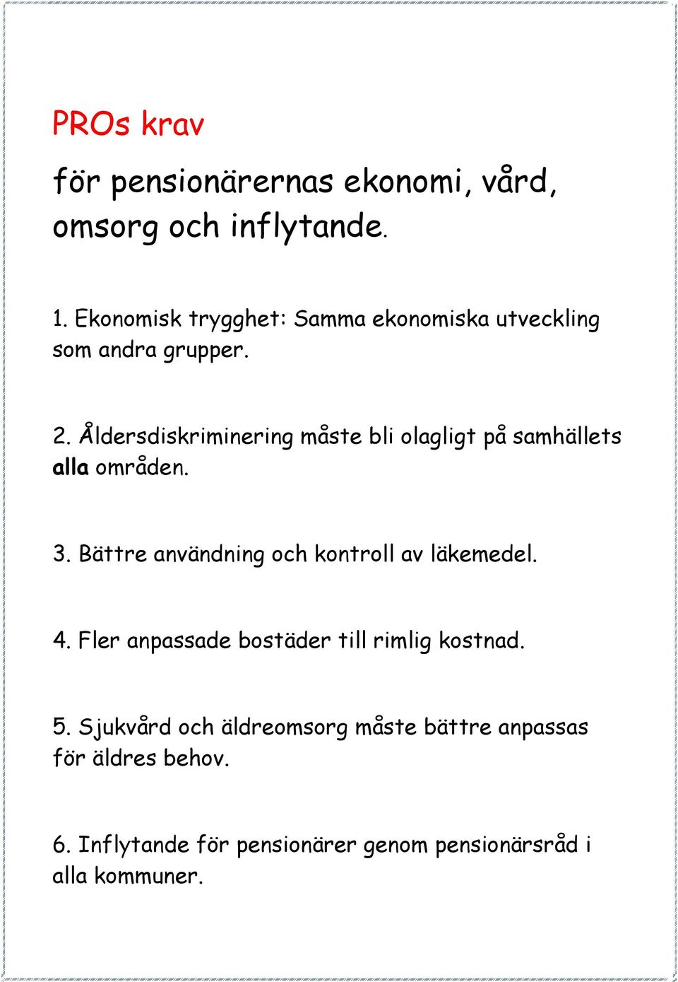 Åldersdiskriminering måste bli olagligt på samhällets alla områden. 3.