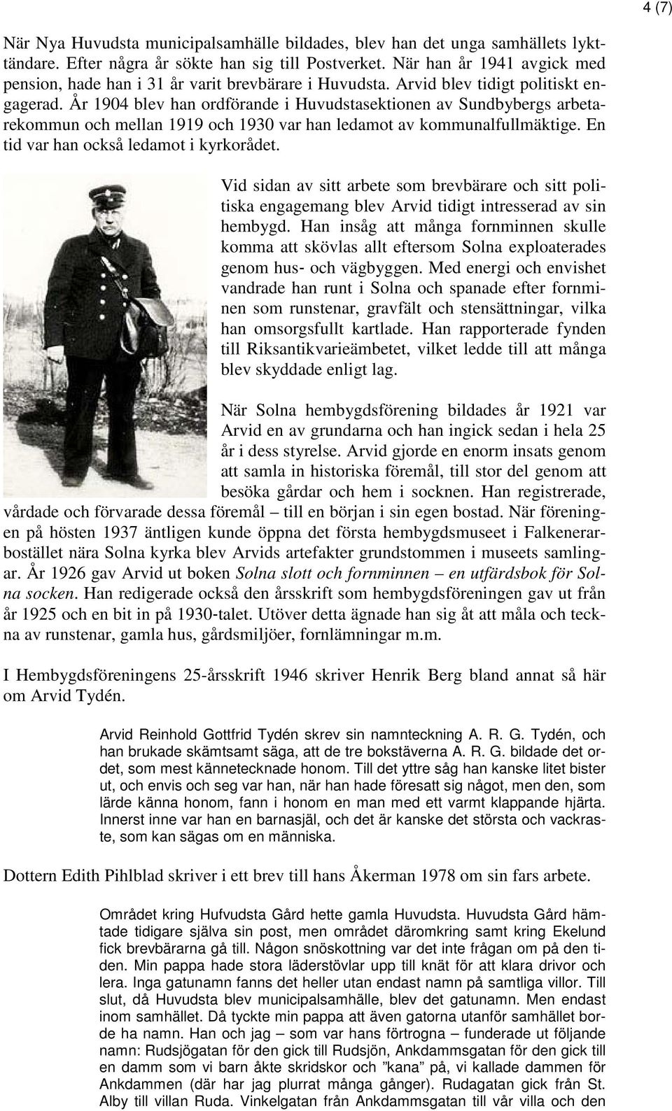 År 1904 blev han ordförande i Huvudstasektionen av Sundbybergs arbetarekommun och mellan 1919 och 1930 var han ledamot av kommunalfullmäktige. En tid var han också ledamot i kyrkorådet.