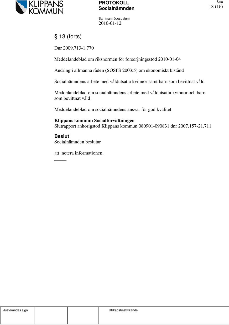 arbete med våldutsatta kvinnor samt barn som bevittnat våld Meddelandeblad om socialnämndens arbete med våldutsatta kvinnor och