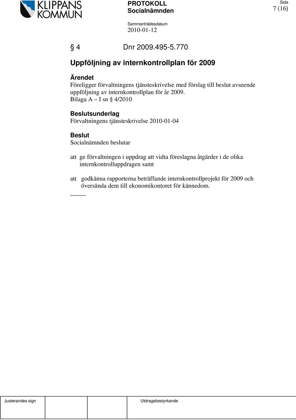 uppföljning av internkontrollplan för år 2009.