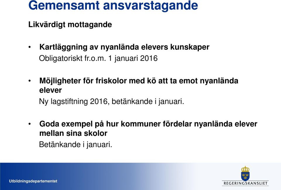 1 januari 2016 Möjligheter för friskolor med kö att ta emot nyanlända elever Ny