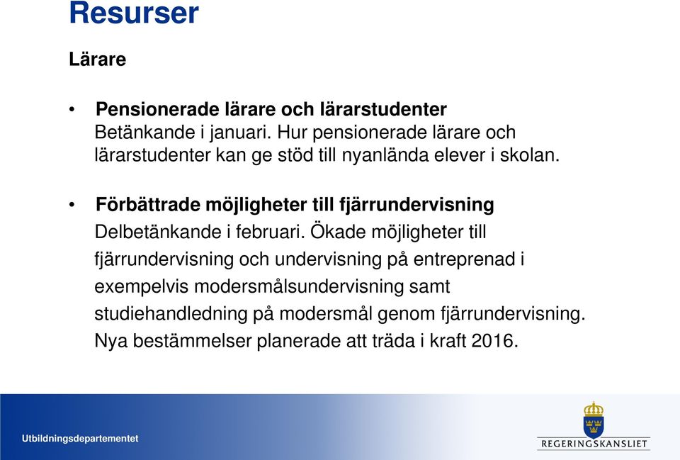 Förbättrade möjligheter till fjärrundervisning Delbetänkande i februari.