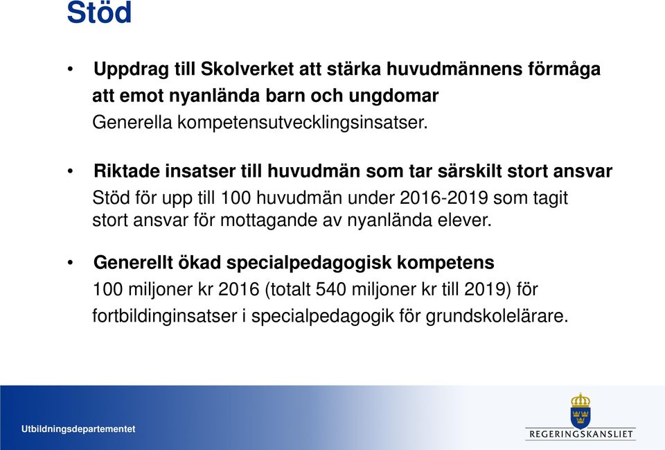 Riktade insatser till huvudmän som tar särskilt stort ansvar Stöd för upp till 100 huvudmän under 2016-2019 som